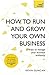 How to Run and Grow Your Own Business: 20 Ways to Manage Your Business Brilliantly (In a Week)