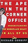 The Ape in the Corner Office by Richard Conniff