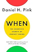 When: The Scientific Secrets of Perfect Timing