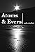 Atoms and Evers