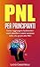 PNL dalla A alla Z: Come la PNL vi farà raggiungere i vostri obiettivi e avere successo nella vita (Italian Edition)