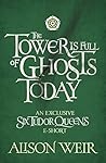 The Tower is Full of Ghosts Today by Alison Weir