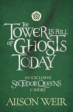 The Tower is Full of Ghosts Today (Six Tudor Queens #2.5)