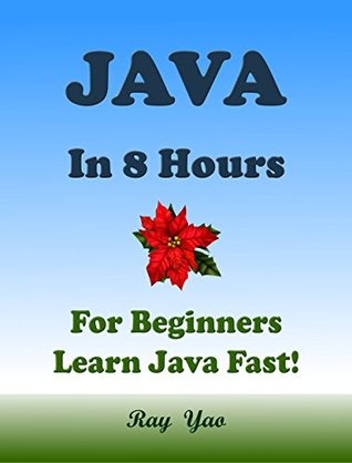 JAVA Programming Language. In 8 Hours, For Beginners, Learn Coding Fast! Java Crash Course, Java QuickStart eBook, A Tutorial Book with Hands-On Projects. In Easy Steps! An Ultimate Beginner's Guide! (Kindle Edition)