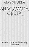 Bhagavada Geeta: Introduction to the Philosophy of Vedanta