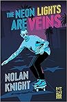 The Neon Lights Are Veins by Nolan Knight