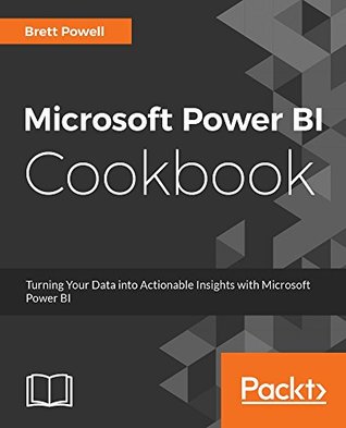 Microsoft Power BI Cookbook: Creating Business Intelligence Solutions of Analytical Data Models, Reports, and Dashboards (Kindle Edition)