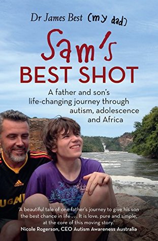 Sam's Best Shot: A father and son’s life-changing journey through autism, adolescence and Africa (Kindle Edition)