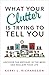 What Your Clutter Is Trying...