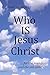 Who IS Jesus Christ?: The A...