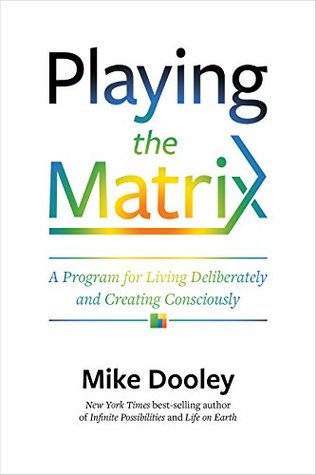 Playing the Matrix: A Program for Living Deliberately and Creating Consciously