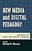 New Media and Digital Pedagogy by Michael G. Strawser