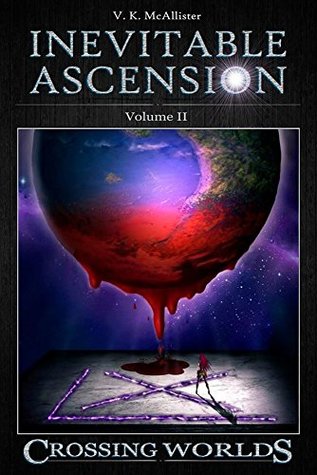 Inevitable Ascension: Crossing Worlds (Kindle Edition)