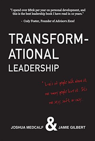 Transformational Leadership: * Lot's of people talk about it, not many people live it. It's not sexy, soft, or easy. (Kindle Edition)