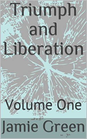 Triumph and Liberation: Volume One (Kindle Edition)