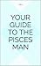Your guide to the Pisces Man