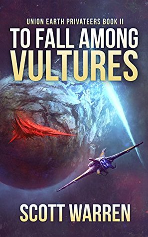To Fall Among Vultures (Union Earth Privateers #2)