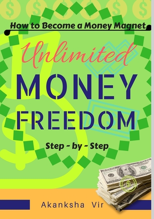 Unlimited Money Freedom - How to become a money magnet step-by-step