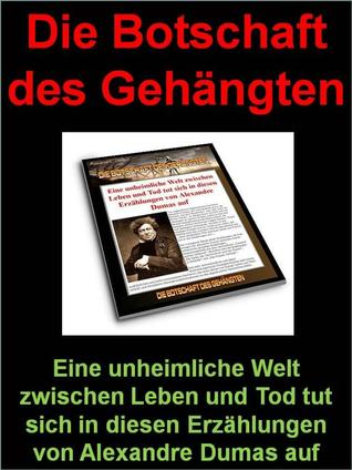 Die Botschaft des Gehängten: Eine unheimliche Welt zwischen Leben und Tod tut sich in diesen Erzählungen von Alexandre Dumas auf (ebook)