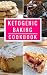 Ketogenic Baking Cookbook: ...