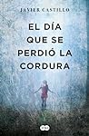 El día que se perdió la cordura by Javier Castillo