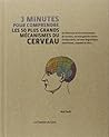 3 minutes pour comprendre les 50 plus grands mécanismes du cerveau 3 minutes pour comprendre les 50 plus grands mécanismes du cerveau