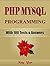 PHP: MySQL Programming, Learn Coding Fast! (With 100 Tests & Answers for Interview) Crash Course, Quick Start Guide, Tutorial Book with Hands-On Projects in Easy Steps! An Ultimate Beginner's Guide!