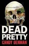 Dead Pretty by Candy Denman