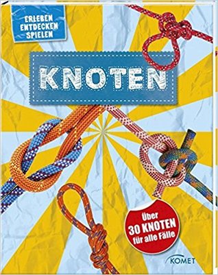 Knoten - über 30 Knoten für alle Fälle: Erleben, entdecken, spielen (Hardcover)