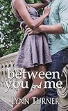 Between You and Me by Lynn  Turner