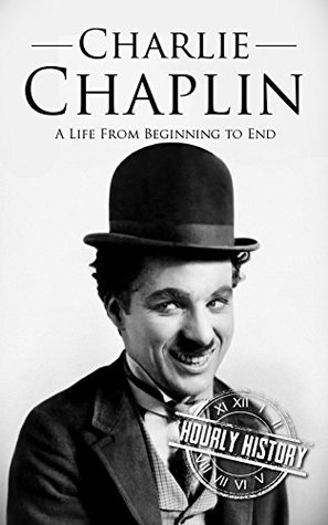 Charlie Chaplin: A Life from Beginning to End (Biographies of Actors)