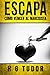 Escapar : Cómo Vencer al Narcisista (Spanish Edition)