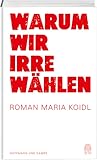 Warum wir Irre wählen