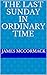 The Last Sunday in Ordinary...