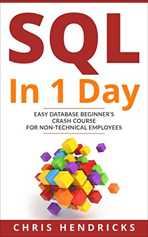 SQL In 1 Day: Easy Database Beginner’s Crash Course for Non-Technical Employees (Kindle Edition)