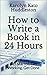 How to Write a Book in 24 H...