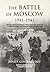 The Battle of Moscow 1941–1942 by Richard W. Harrison