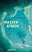 Wasser atmen by Elisabeth Klar