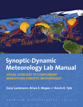 Synoptic-Dynamic Meteorology Lab Manual: Visual Exercises to Complement Midlatitude Synoptic Meteorology (Paperback)