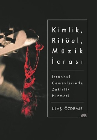 Kimlik, Ritüel, Müzik İcrası: İstanbul Cemevlerinde Zakirlik Hizmeti (Paperback)