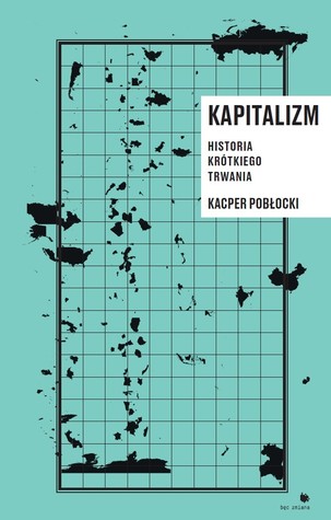 Kapitalizm. Historia krótkiego trwania (Paperback)