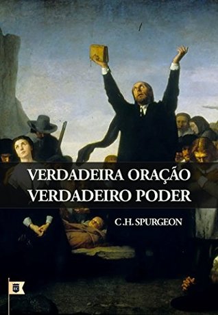 Verdadeira Oração, Verdadeiro Poder, por C. H. Spurgeon
