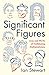 Significant Figures: Lives and Works of Trailblazing Mathematicians