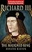 Richard III: The Maligned King