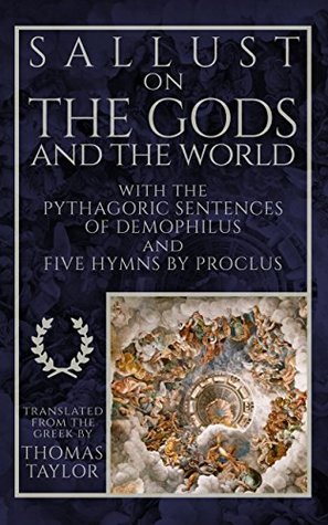 Sallust on the Gods and the World: and the Pythagoric Sentences of Demophilus and Five Hymns by Proclus (Kindle Edition)