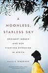 A Moonless, Starless Sky by Alexis Okeowo A Moonless, Starless Sky by Alexis Okeowo
