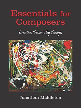 Essentials for Composers: Creative Process by Design (Kindle Edition)