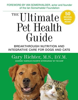 The Ultimate Pet Health Guide: Breakthrough Nutrition and Integrative Care for Dogs and Cats (Kindle Edition)
