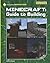 Minecraft: Guide to Building (21st Century Skills Innovation Library: Unofficial Guides)