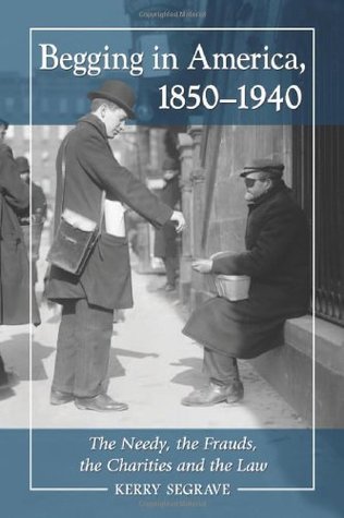 Begging in America, 1850–1940: The Needy, the Frauds, the Charities and the Law (Kindle Edition)
